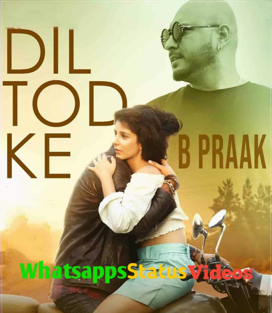 Dil Tod Ke Song B Praak Whatsapp Status Video