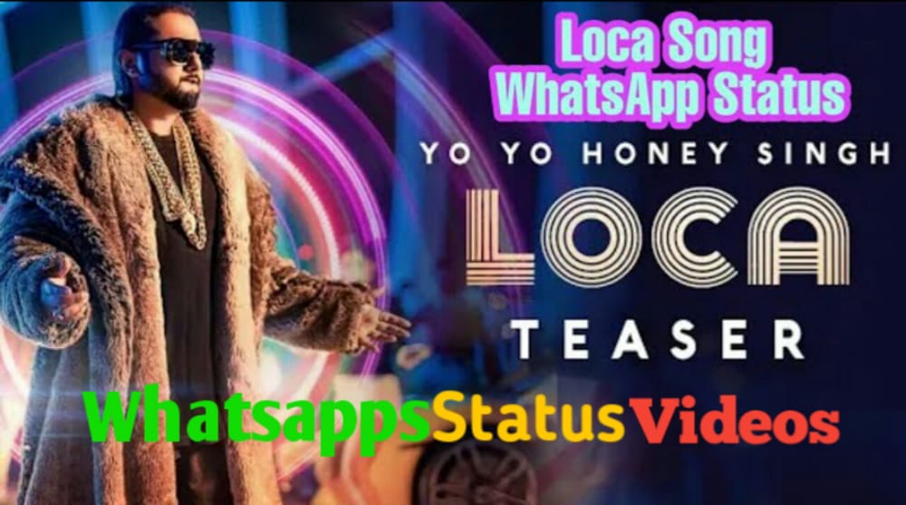 Yo Yo Honey Singh Loca Whatsapp Status Video 
