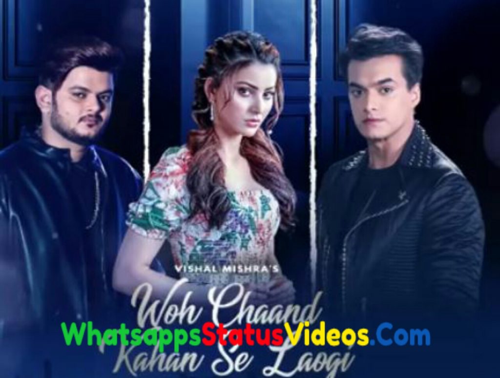 Woh Chaand Kahan Se Laogi Song Vishal Mishra Status Video