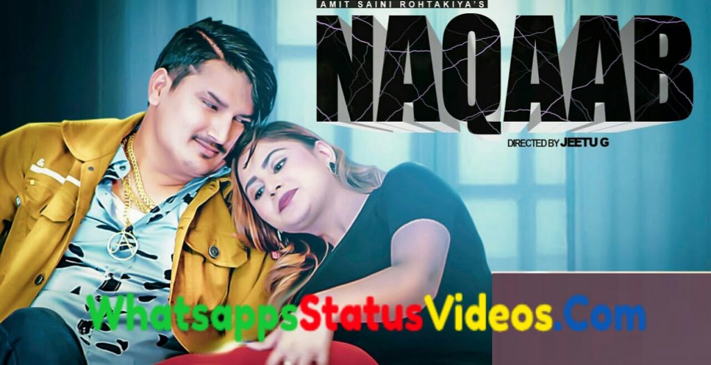 Naqaab Song Amit Saini Rohtakiya Whatsapp Status Video Download 