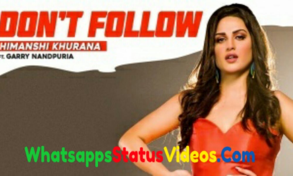 Don’t Follow Himanshi Khurana Whatsapp Status Video