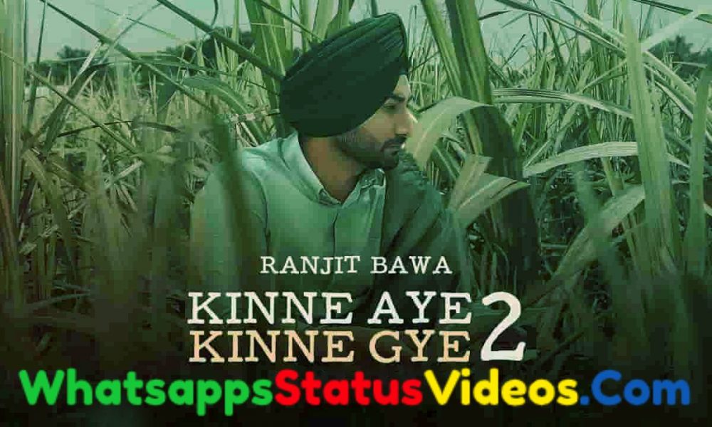 Kinne Aye Kinne Gye 2 Ranjit Bawa Whatsapp Status Video