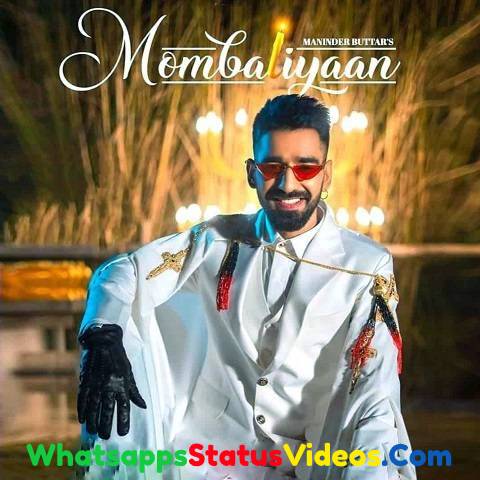 Mombatiyaan Song Maninder Buttar Whatsapp Status Video Download