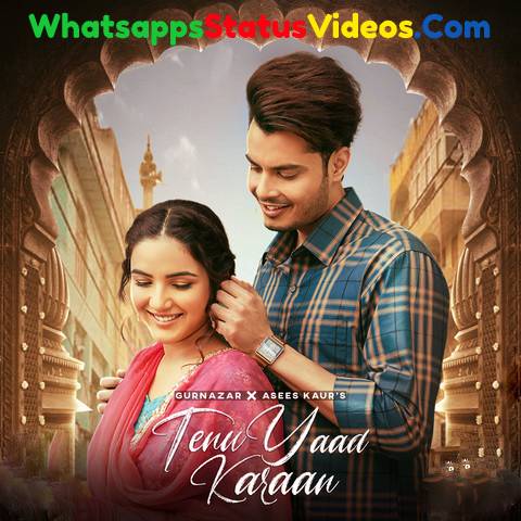 Tenu Yaad Karaan Gurnazar Chattha Asees Kaur Status Video Download