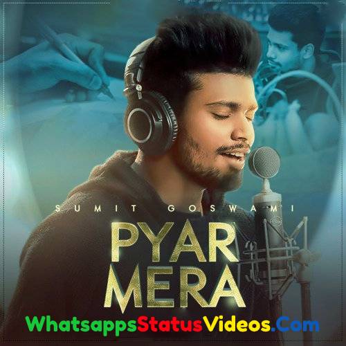 Pyar Mera Song Sumit Goswami Whatsapp Status Video Download