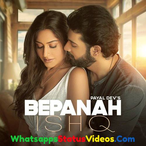 Bepanah Ishq Song Payal Dev & Yasser Desai Whatsapp Status Video Download