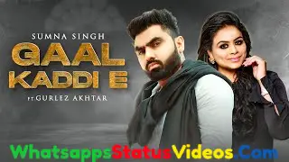 Gaal Kaddi E Song Sumna Singh Gurlez Akhtar Whatsapp Status Video Download
