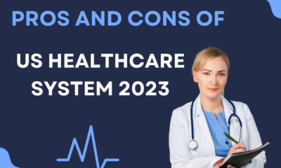 Pros and Cons of US healthcare system 2023