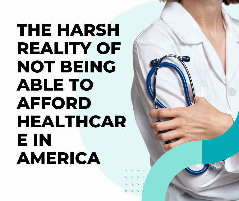 The Harsh Reality of Not Being Able to Afford Healthcare in America